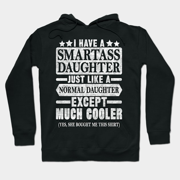 I HAVE A SMARTASS DAUGHTER Hoodie by SilverTee